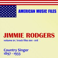 Jimmie Rodgers - Jimmie Rodgers, Volume 1 - Country Singer 1897-1933